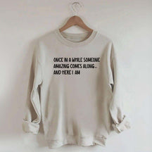 Sarcastic Once In A While Someone Amazing Comes Along Sweatshirt