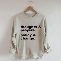 Thoughts And Prayers Policy And Change Sweatshirt