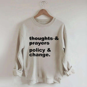 Thoughts And Prayers Policy And Change Sweatshirt