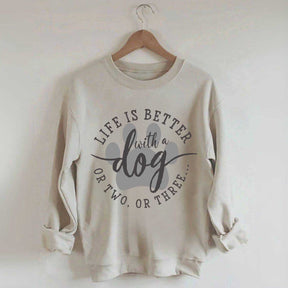 Life is Better with a Dog Sweatshirt