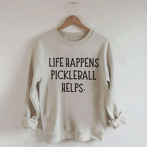 Life Happens Pickleball Helps Sweatshirt