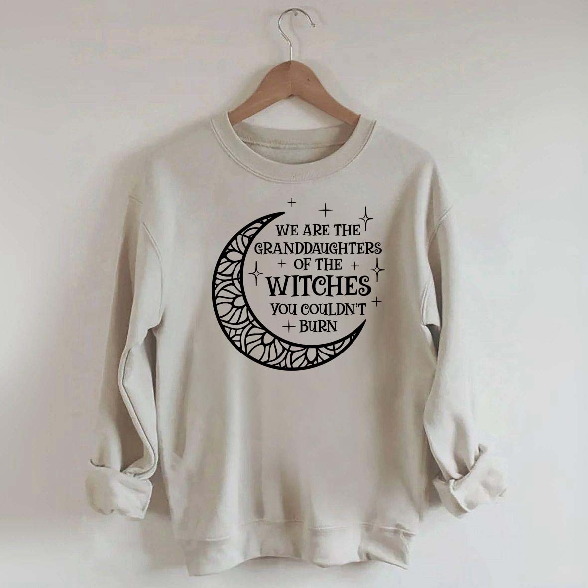 We Are the Granddaughters of the Witches You Could Not Burn Sweatshirt
