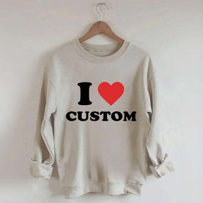 I Love Custom Sweatshirt