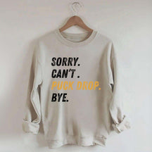 Sorry Can't Puck Drop Bye Hockey Sweatshirt