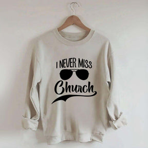 Funny I Never Miss Church Sweatshirt