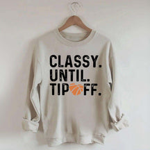 Classy Until Tip Off Basketball Mama Sweatshirt