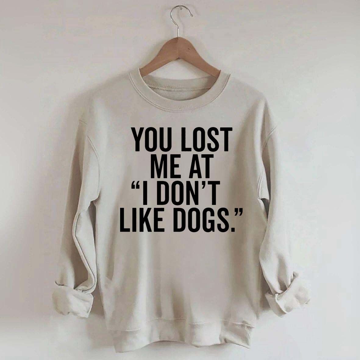 You Lost Me At I Don't Like Dogs Sweatshirt