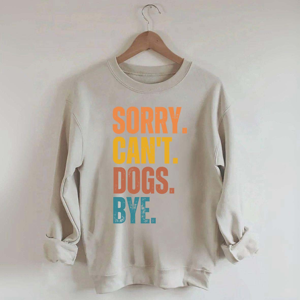 Sorry Can't Dogs Bye Lover Sweatshirt