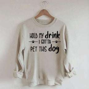 Hold My Drink I Gotta Pet This Dog Swetashirt