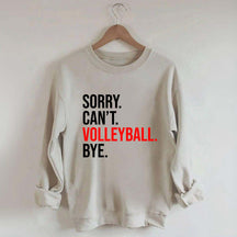 Sorry Can't Volleyball Bye Sports Sweatshirt