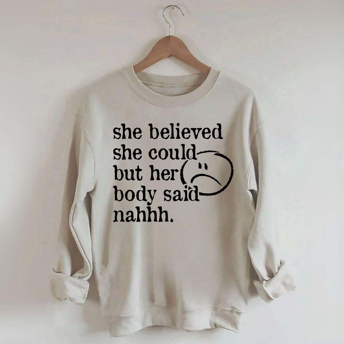 She Believed She Could But Her Body Said Nahhh Sweatshirt