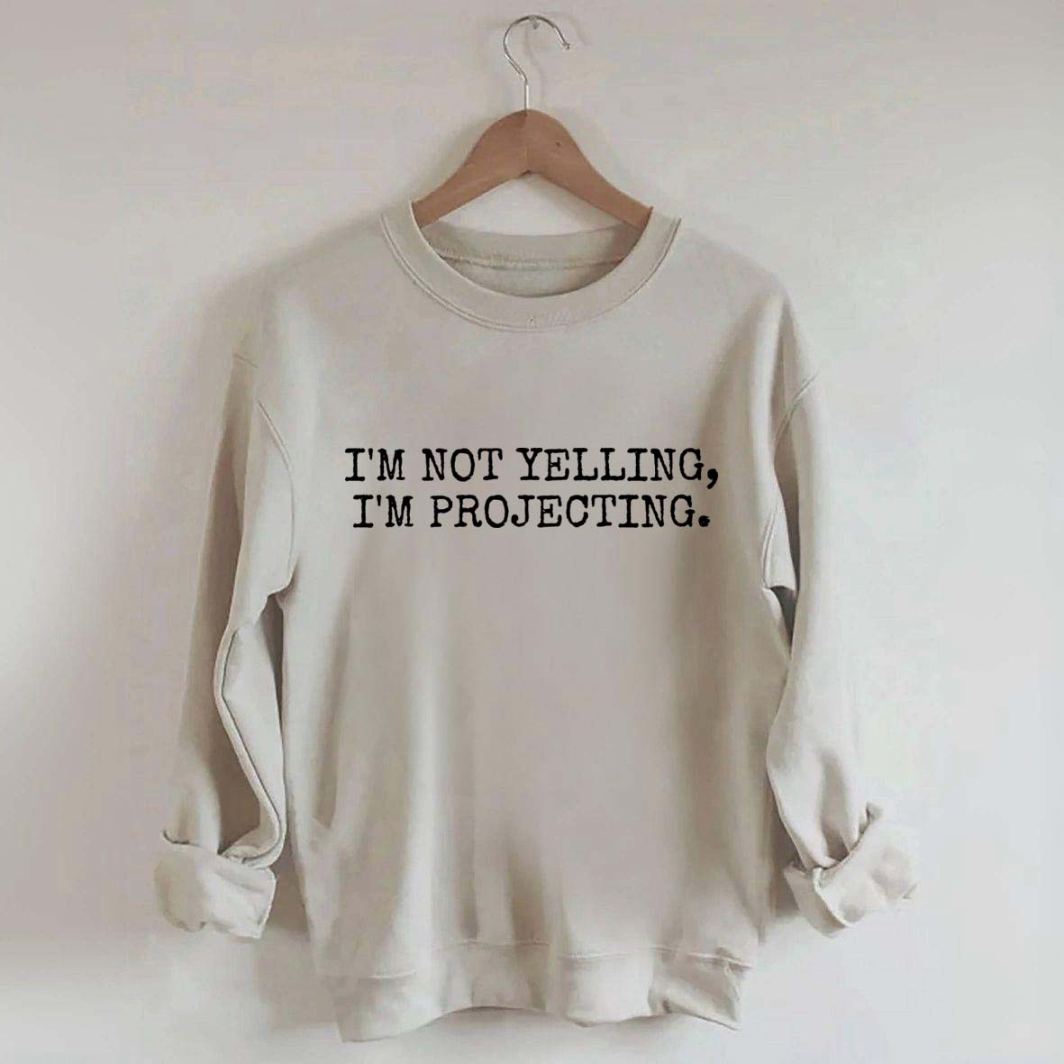 I'm Not Yelling Im Projecting Theatre Fun Sweatshirt