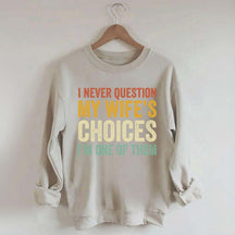 I Never Question My Wifes Choices Sweatshirt