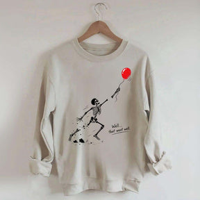 Well That Went Well Skeleton Lost Balloon Sweatshirt