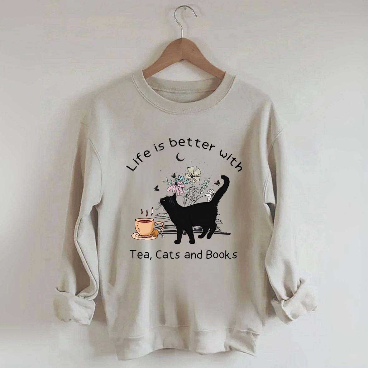Life is Better With Tea Cats and Books Sweatshirt