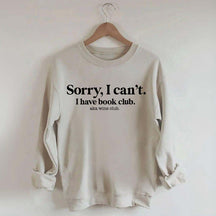 Sorry I Can't I Have Book Club Aka Wine Club Sweatshirt