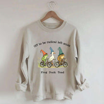 Off To Be Radical Left Scum Frog Duck Toad Sweatshirt