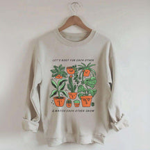 Let's Root For Each Other And Watch Each Other Grow Sweatshirt