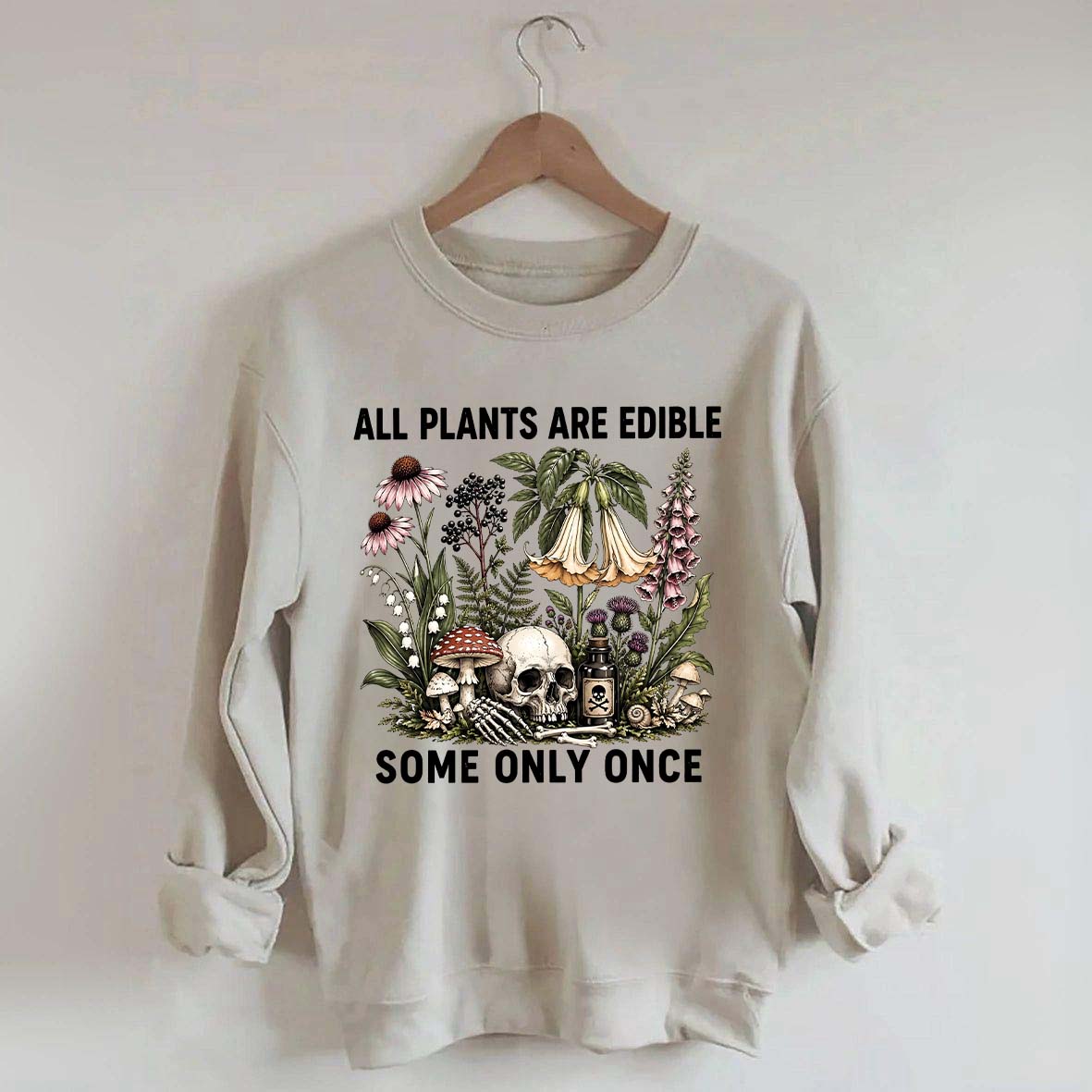 All Plants Are Edible Some Only Once Sweatshirt