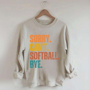 Funny Sorry Can't Softball Bye Sweatshirt