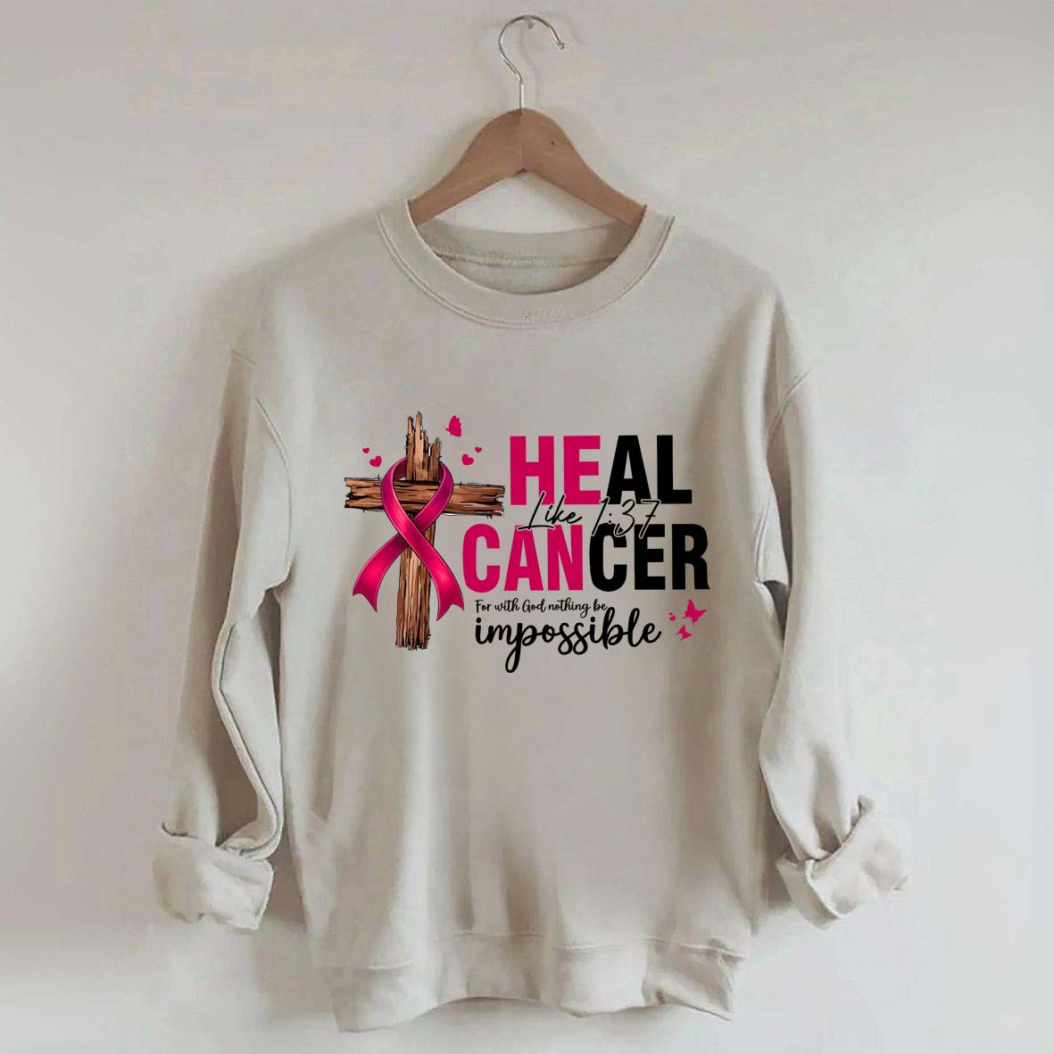 HE CAN Heal Cancer Luke 1:37 Sweatshirt