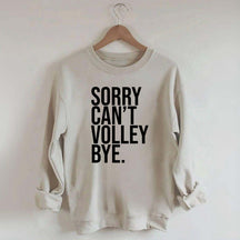 Sorry Can't Volley Bye Sweatshirt