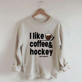 I Like Coffee And Hockey Sweatshirt