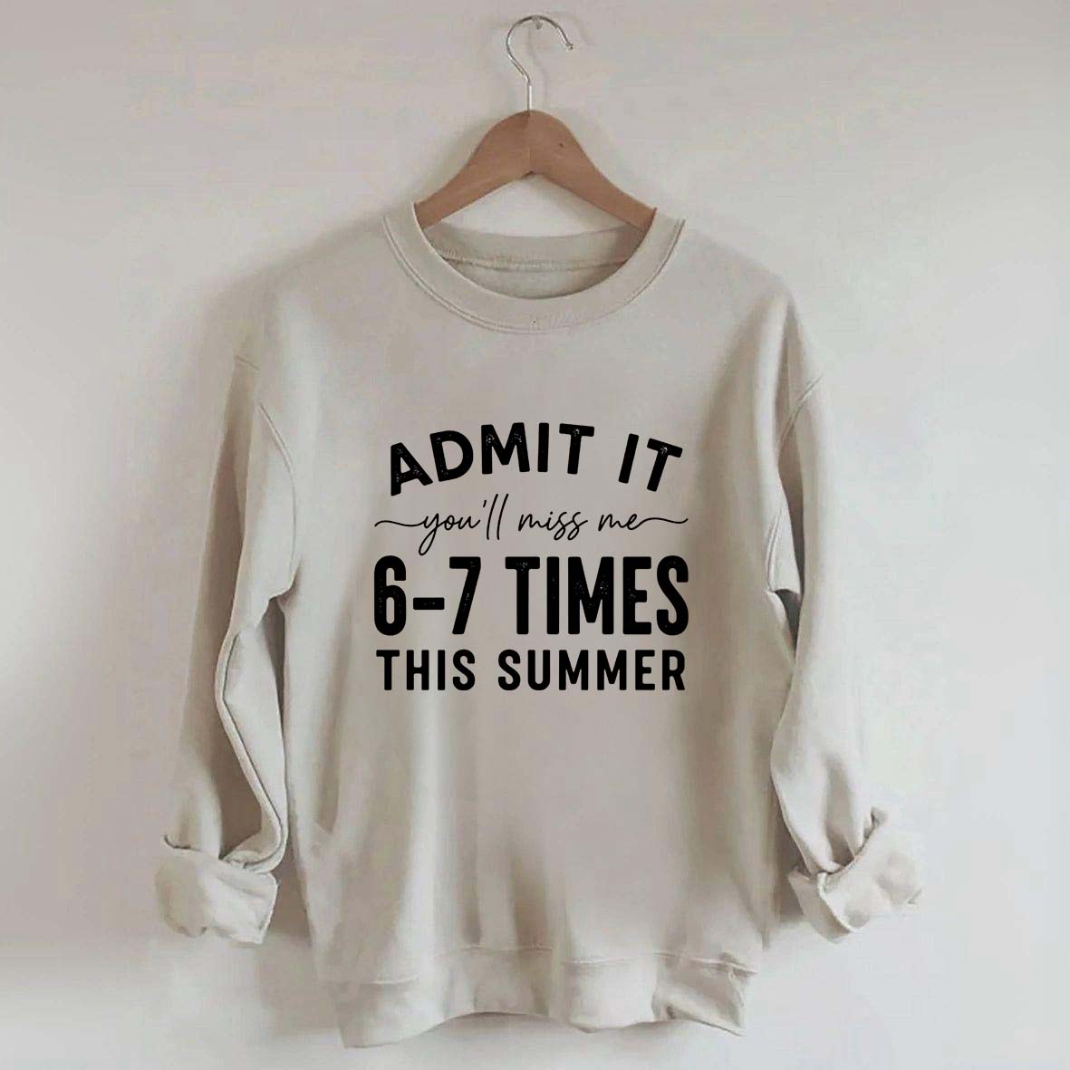 Admit It You'll Miss Me 6-7 Times This Summer Sweatshirt