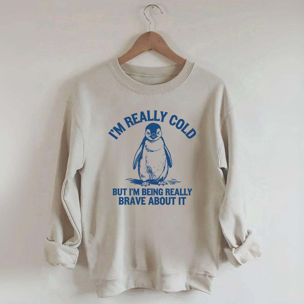 I'm Really Cold But I'm Being Really Brave About It Sweatshirt