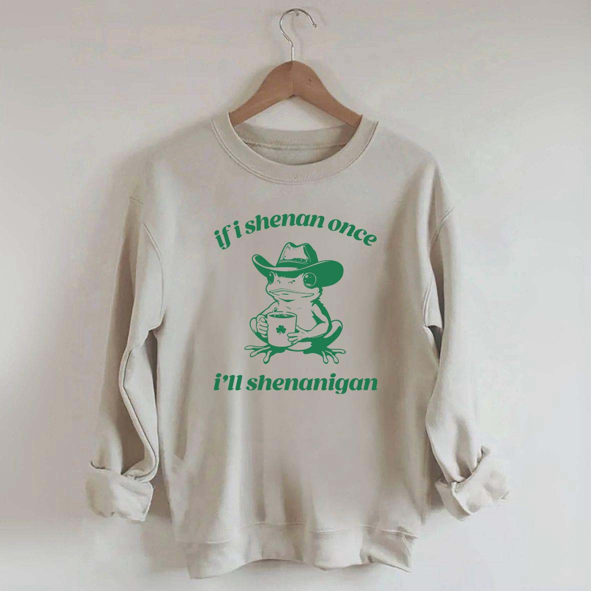 Frog If I Shenan Once I'll Shenanigan Funny Shenanigans Sweatshirt