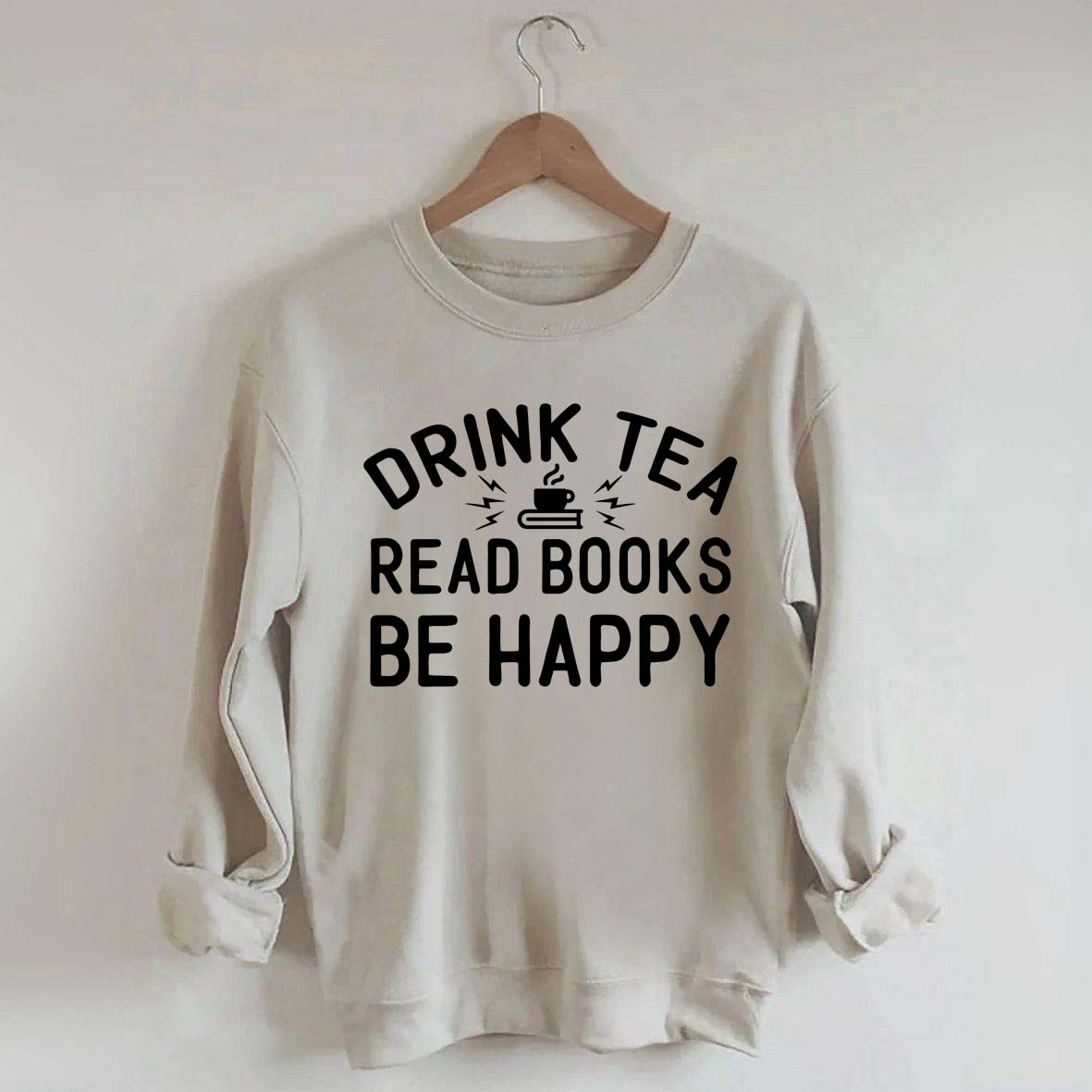 Drink Tea Read Books Be Happy Mom Sweatshirt