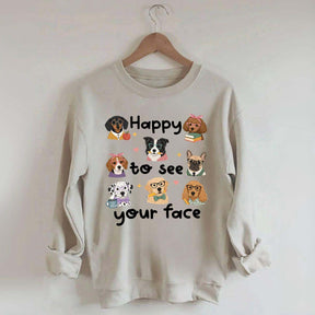 Happy to See Your Face Teacher Dog Sweatshirt