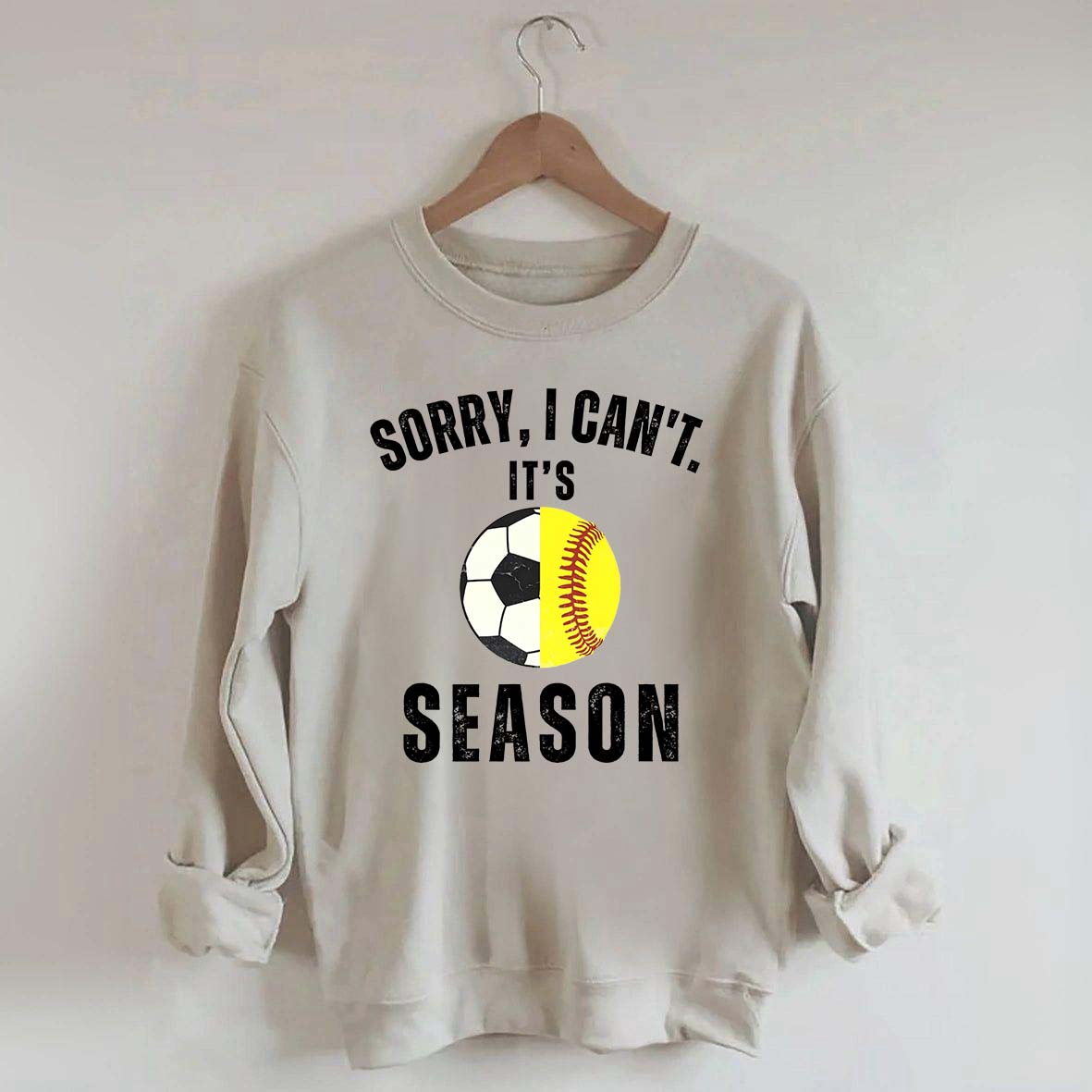 Sorry I Can't It's Soccer And Softball Season Sweatshirt