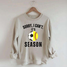 Sorry I Can't It's Soccer And Softball Season Sweatshirt