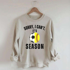 Sorry I Can't It's Soccer And Softball Season Sweatshirt