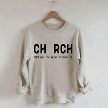Church It's Not The Same Without U Sweatshirt