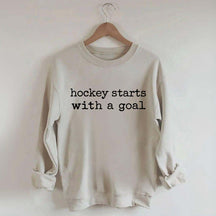 Hockey Starts With A Goal Sweatshirt