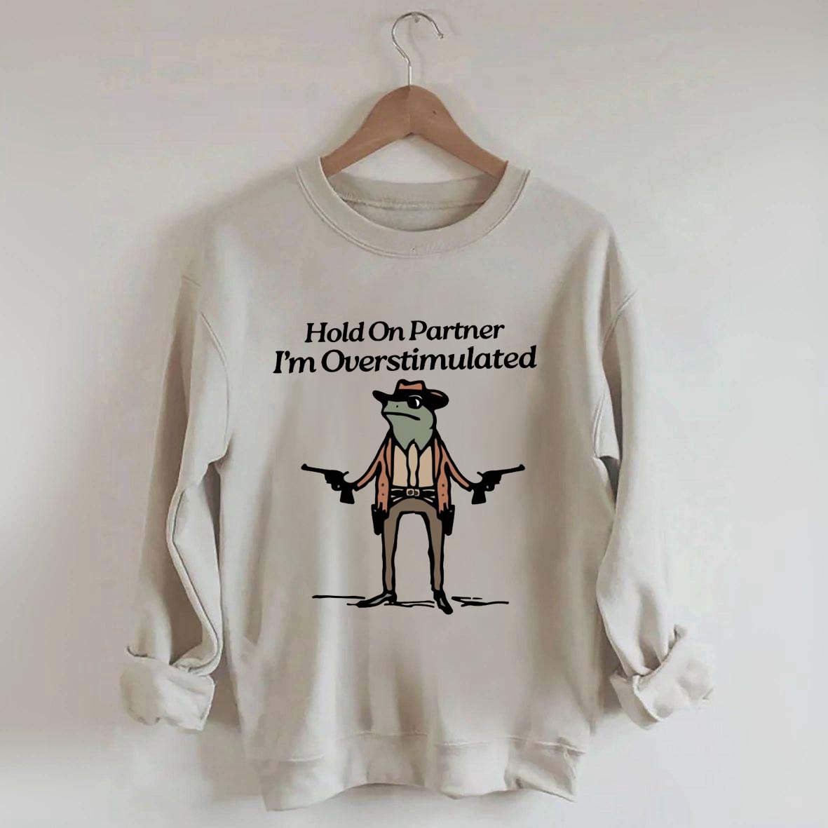 Cowboy Frog Hold On Partner Im Overstimulated Sweatshirt