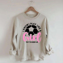 Girls Soccer Try To Keep Up Sweatshirt