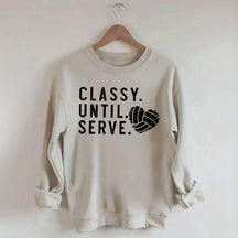 Classy Until Serve Volleyball Sweatshirt