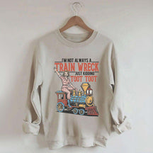 I'm Not Always A Train Wreck Sweatshirt