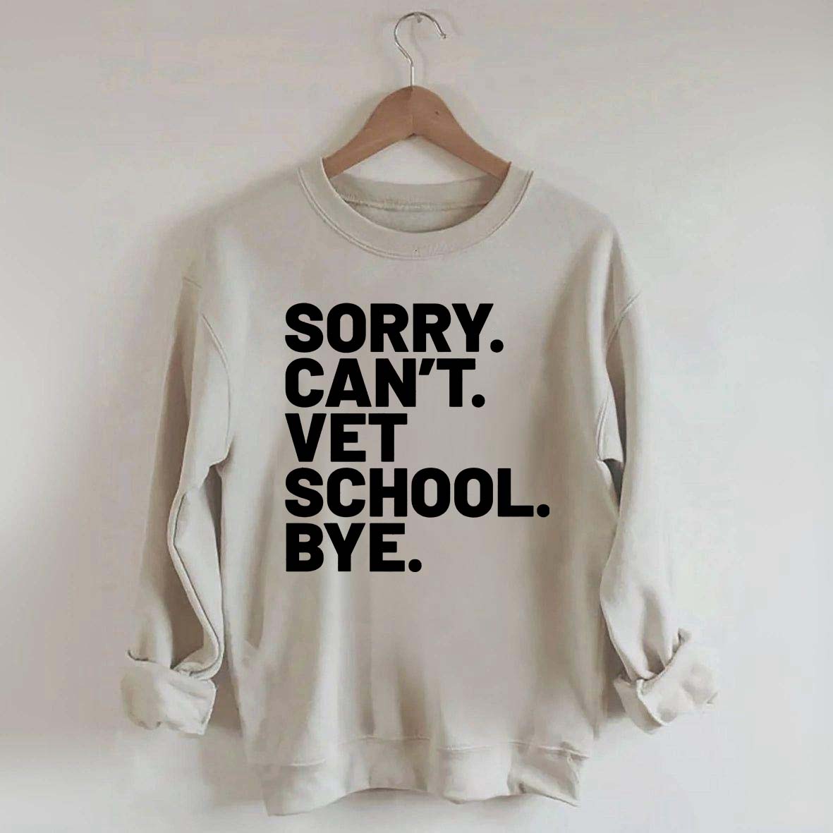 Sorry Can't Vet School Bye Sweatshirt