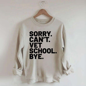 Sorry Can't Vet School Bye Sweatshirt