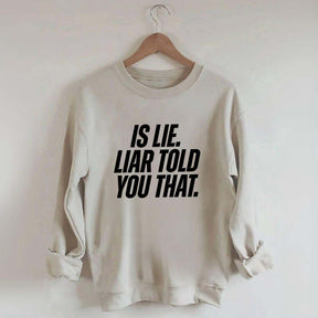Is Lie Liar Told You That Hockey Sweatshirt
