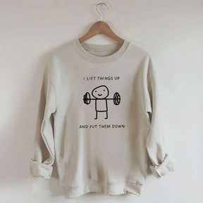 I Lift Things Up And Put Them Down Minimalist Fitness Sweatshirt