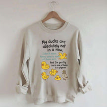 My Ducks Are Not in a Row Sweatshirt