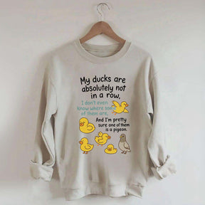 My Ducks Are Not in a Row Sweatshirt