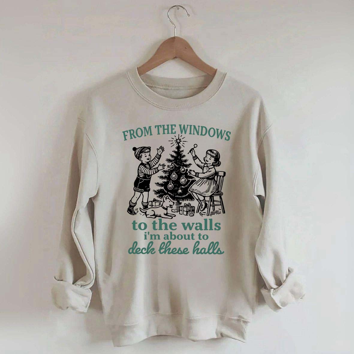 From The Windows to the Walls I'm About to Deck These Halls Sweatshirt