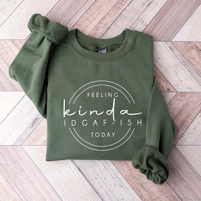 Feeling Kinda IDGAF-ish Today Sweatshirt