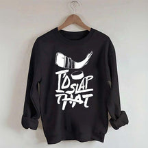 I'd Slap That Hockey Sweatshirt